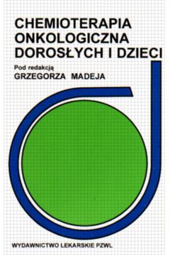 Chemioterapia onkologiczna doros�ych i dzieci. - Madeja Grzegorz - Grzegorz Madeja