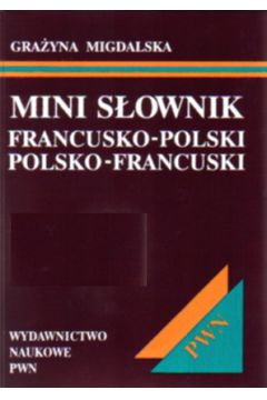 Mini s�ownik francusko-polski, polsko-francuski - Migdalska Gra�yna - Gra�yna Migdalska