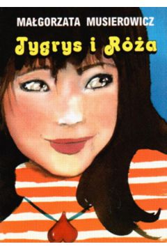 Tygrys i r�a - Musierowicz Ma�gorzata