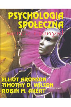 Psychologia spo�eczna - Aronson Elliot, Wilson Timothy D., Akert Robin M. (twarda oprawa) - Robin Akert, Elliot Aronson, Wilson Timothy