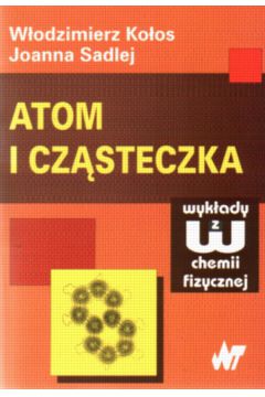 Atom i cz�steczka - Ko�os W�odzimierz, Sadlej Joanna - Joanna Sadlej, W�odzimierz Ko�os