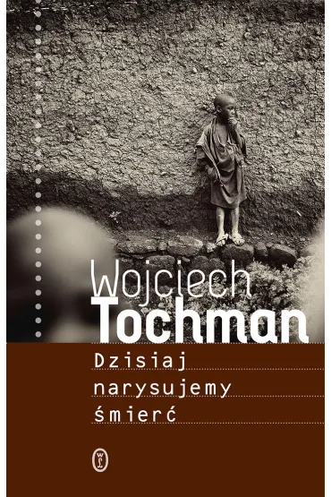 Dzisiaj narysujemy �mier� - Wojciech Tochman