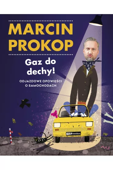 Gaz do dechy! Odjazdowe opowie�ci o samochodach - Marcin Prokop