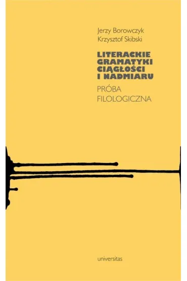 Literackie gramatyki ci�g�o�ci i nadmiaru. Pr�ba filologiczna - Jerzy Borowczyk, Krzysztof Skibski