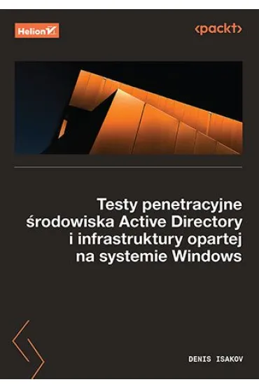 Testy penetracyjne �rodowiska Active Directory i infrastruktury opartej na systemie Windows - Denis  Isakov