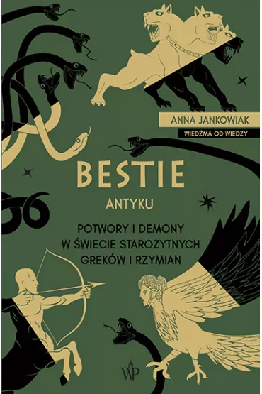 Bestie antyku. Potwory i demony w staro�ytnym �wiecie Grek�w i Rzymian - Anna  Jankowiak