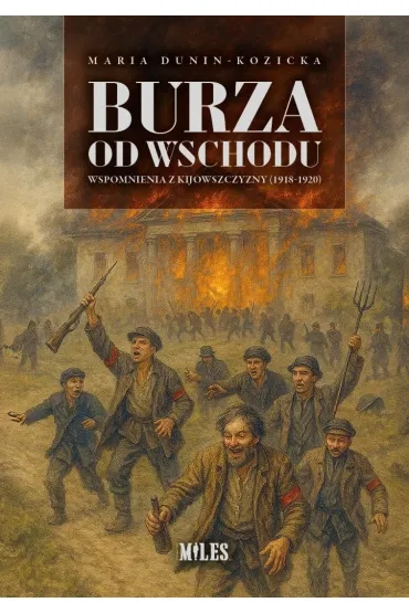 Burza od Wschodu. Wspomnienia z Kijowszczyzny - Maria Dunin-Kozicka