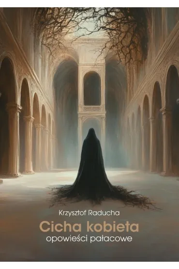 Cicha kobieta. Opowie�ci pa�acowe - Krzysztof  Raducha