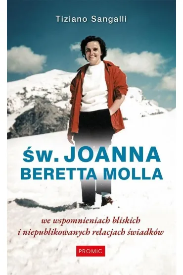 �w. Joanna Beretta Molla we wspomnieniach bliskich i niepublikowanych relacjach �wiadk�w - Tiziano Sangalli