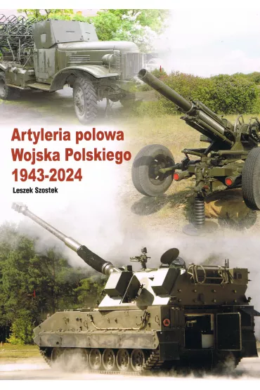Artyleria polowa Wojska Polskiego 1943 - 2024 - Leszek Szostek