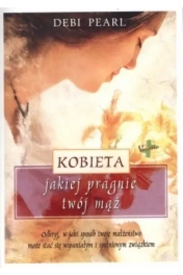 KOBIETA JAKIEJ PRAGNIE TWOJ MAZ - Pearl Debi
