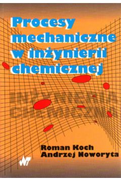 Procesy mechaniczne w in�ynierii chemicznej - Koch Roman, Noworyta Andrzej - Andrzej Noworyta, Roman Koch