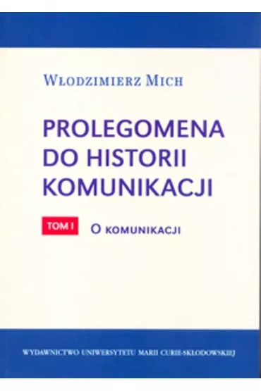 Prolegomena do historii komunikacji T.1 - W�odzimierz Mich