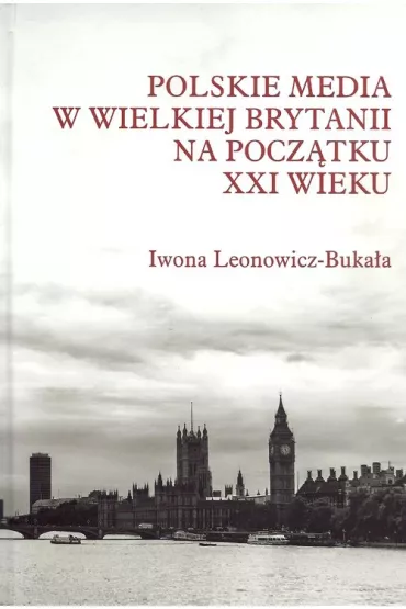 Polskie media w Wielkiej Brytanii na pocz�tku XXI wieku - Iwona Leonowicz-Buka�a