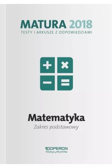 Matematyka. Matura 2018. Testy i arkusze. Zakres podstawowy - Kinga Ga��zka