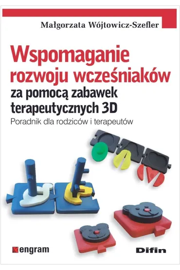 Wspomaganie rozwoju wcze�niak�w za pomoc� zabawek terapeutycznych 3D. Poradnik dla rodzic�w i terapeut�w - Ma�gorzata  W�jtowicz-Szefler