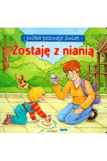 Julka poznaje �wiat. Zostaj� z niani� - Aleksandra Sta�czewska