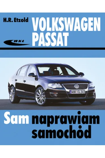 Volkswagen Passat od marca 2005 (typu B6). Sam naprawiam samoch�d - Hans-Rudiger Etzold