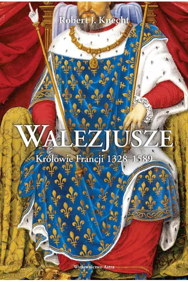 Walezjusze. Kr�lowie Francji 1328-1589 - Robert Jean Knecht