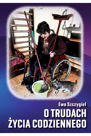 O trudach �ycia codziennego - Ewa  Szczygie�