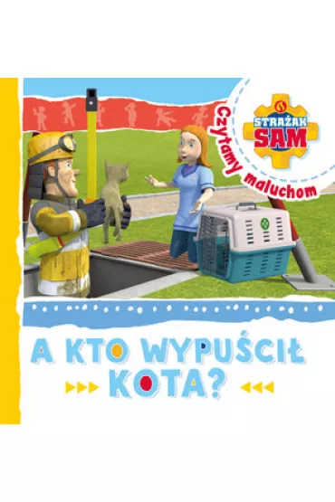 Stra�ak Sam Czytamy maluchom. A kto wypu�ci� kota?