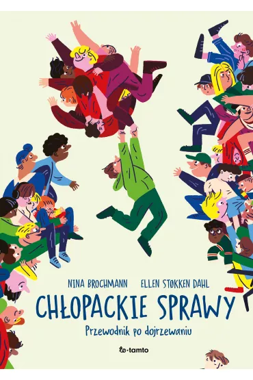 Ch�opackie sprawy. Przewodnik po dojrzewaniu - Nina Brochmann, Ellen Stokken Dahl
