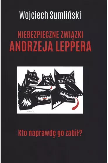 Niebezpieczne zwizki Andrzeja Leppera - Wojciech Sumliski