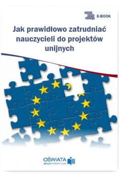 eBook Jak prawidowo zatrudnia nauczycieli do projektw unijnych pdf
