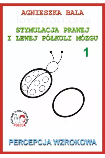 Percepcja wzrokowa. Stymulacja prawej i lewej p�kuli. Cz�� 1 - Agnieszka Bala