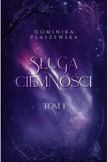 S�uga ciemno�ci. Tom 1 - Dominika P�aszewska