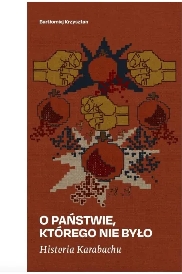 Historia Karabachu. O pa�stwie, kt�rego nie by�o - Bart�omiej Krzysztan