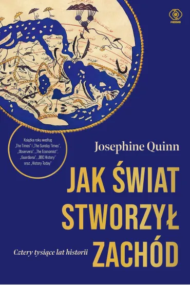 Jak �wiat stworzy� Zach�d. Cztery tysi�ce lat historii - Josephine Quinn