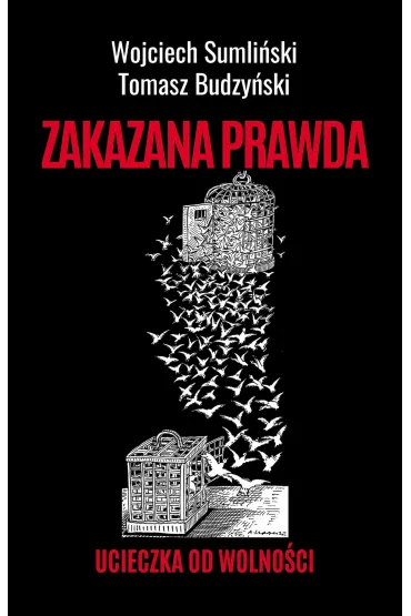 Zakazana prawda. Ucieczka od wolno�ci - Tomasz Budzy�ski, Wojciech Sumli�ski