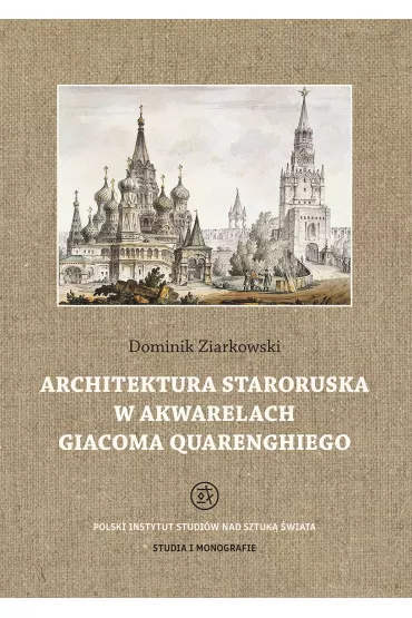 Architektura staroruska w akwarelach Giacoma Quarenghiego - Dominik Ziarkowski