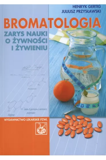Bromatologia. Zarys nauki o �ywno�ci i �ywieniu - Henryk Gertig, Juliusz Przys�awski