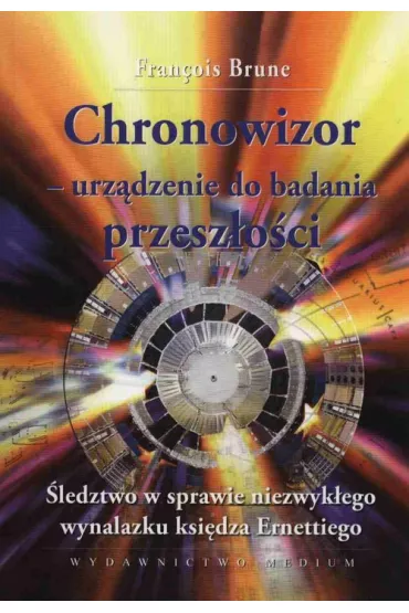 Chronowizor - urz�dzenie do badania przesz�o�ci - Francois Brune