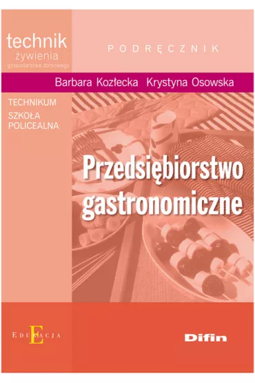 Przedsi�biorstwo gastronomiczne. Technik �ywienia i gospodarstwa domowego. Podr�cznik. Technikum i szko�a policealna - Barbara Koz�ecka, Krystyna Osowska