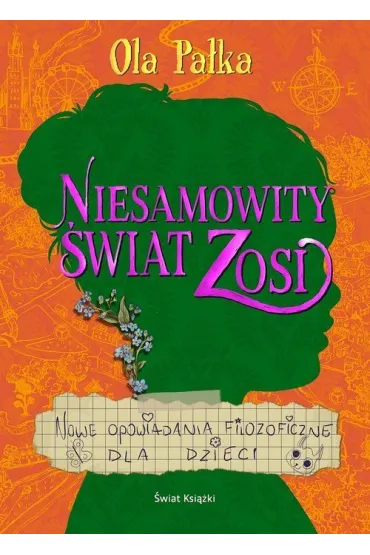Niesamowity �wiat Zosi. Nowe opowiadania filozoficzne dla dzieci - Aleksandra Pa�ka