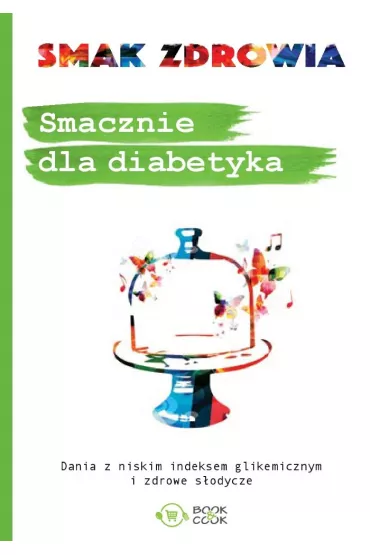 Smak zdrowia. Smacznie dla diabetyka