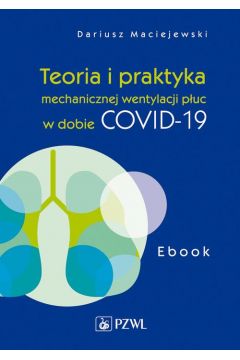 Teoria i praktyka mechanicznej wentylacji puc w dobie COVID-19. Ebook mobi epub