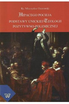 eBook Hipacego Pocieja podstawy unickiej teologii pozytywno-polemicznej pdf