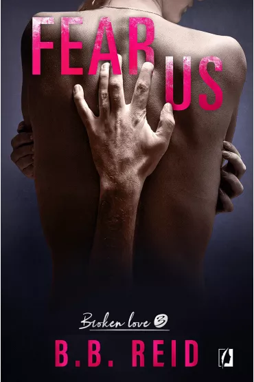 Fear us. Broken love. Tom 3 - B. B. Reid