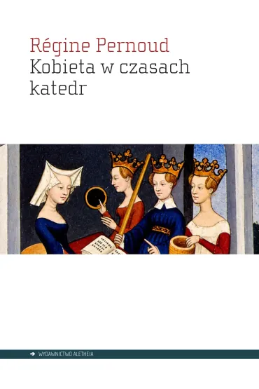 Kobieta w czasach katedr - Pernoud Regine