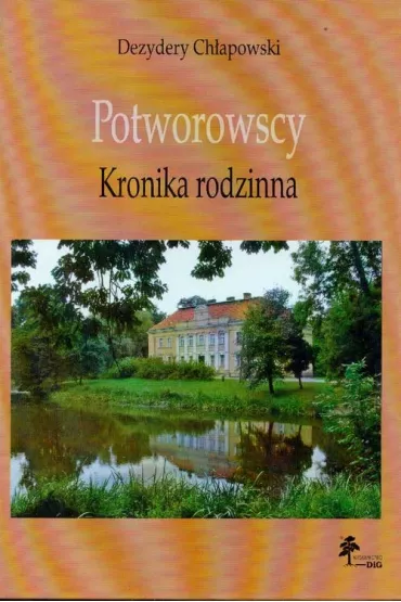 Potworowscy Kronika rodzinna - Dezydery Ch�apowski