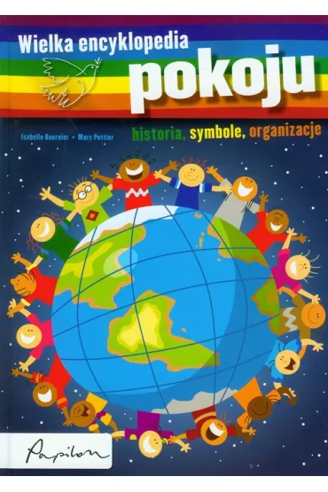 Wielka encyklopedia pokoju. Historia, symbole, organizacje - Isabelle Bournier, Pottier Marc