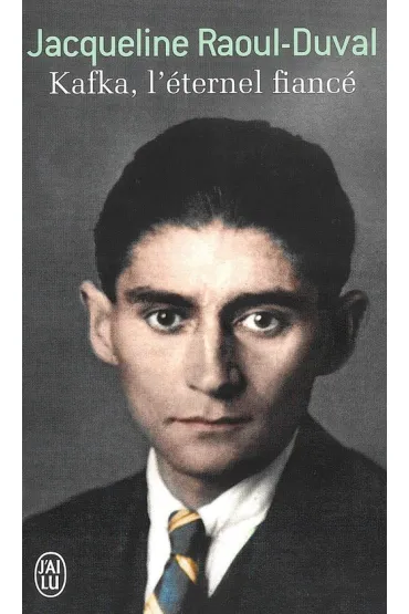 Kafka l'eternel fiance - Jacqueline Raoul-Duval