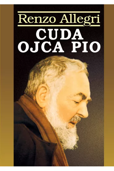 Cuda Ojca Pio - Allegri Renzo
