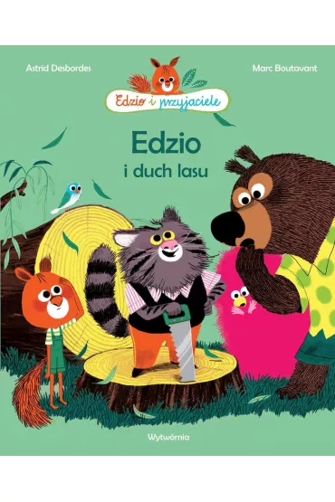 Edzio i duch lasu. Edzio i przyjaciele - Marc Boutavant, Astrid Desbordes