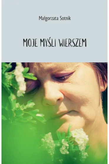 Moje my�li wierszem - Ma�gorzata  Sotnik