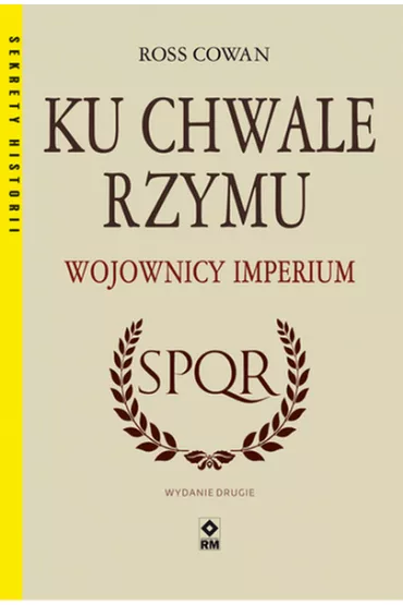 Ku chwale Rzymu. Wojownicy Imperium - Ross Cowan